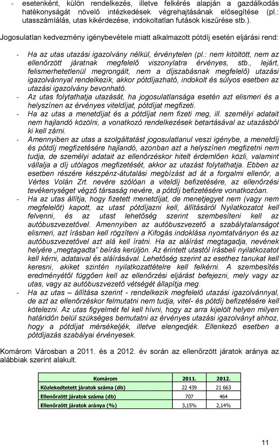 Jogosulatlan kedvezmény igénybevétele miatt alkalmazott pótdíj esetén eljárási rend: - Ha az utas utazási igazolvány nélkül, érvénytelen (pl.