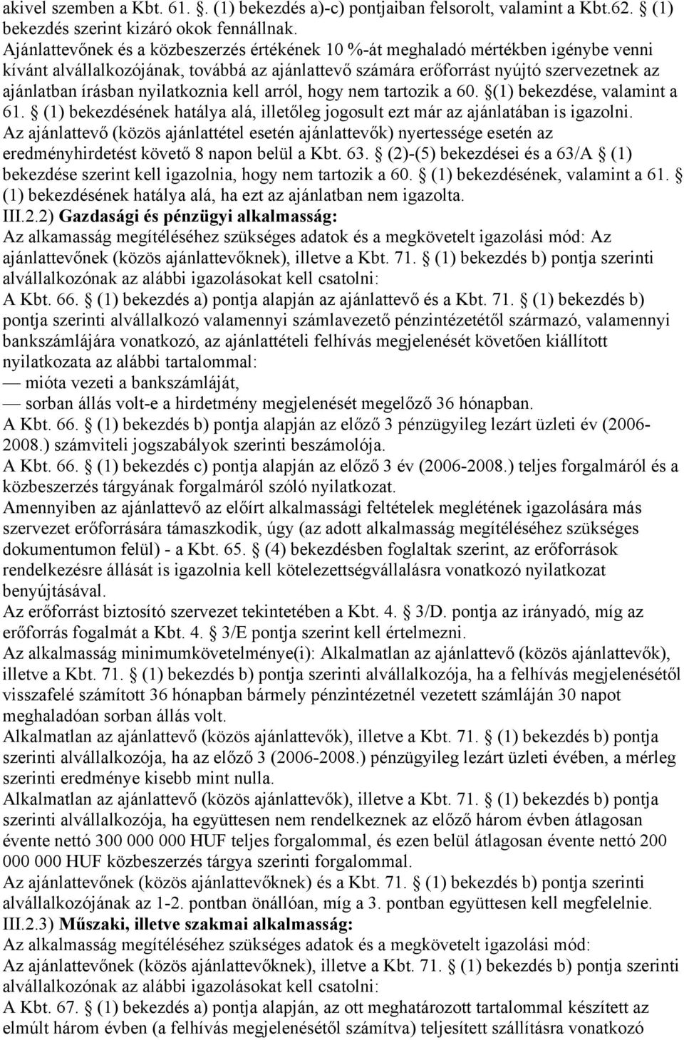 nyilatkoznia kell arról, hogy nem tartozik a 60. (1) bekezdése, valamint a 61. (1) bekezdésének hatálya alá, illetőleg jogosult ezt már az ajánlatában is igazolni.