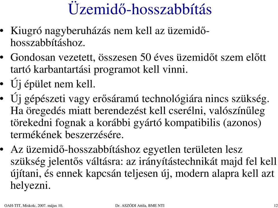 Új gépészeti vagy erısáramú technológiára nincs szükség.