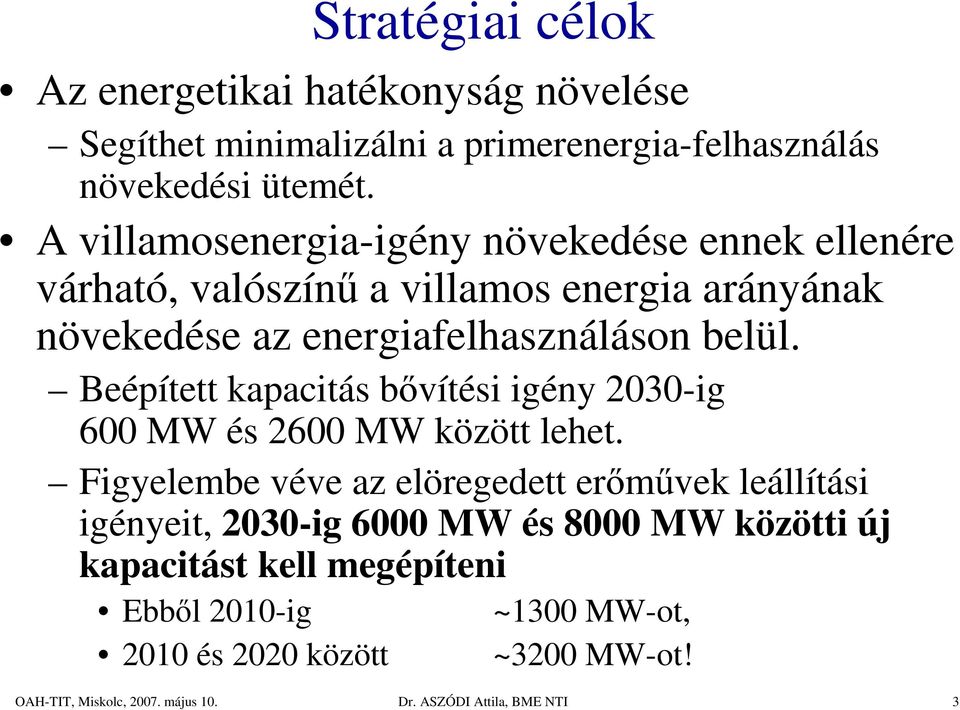 Beépített kapacitás bıvítési igény 2030-ig 600 MW és 2600 MW között lehet.