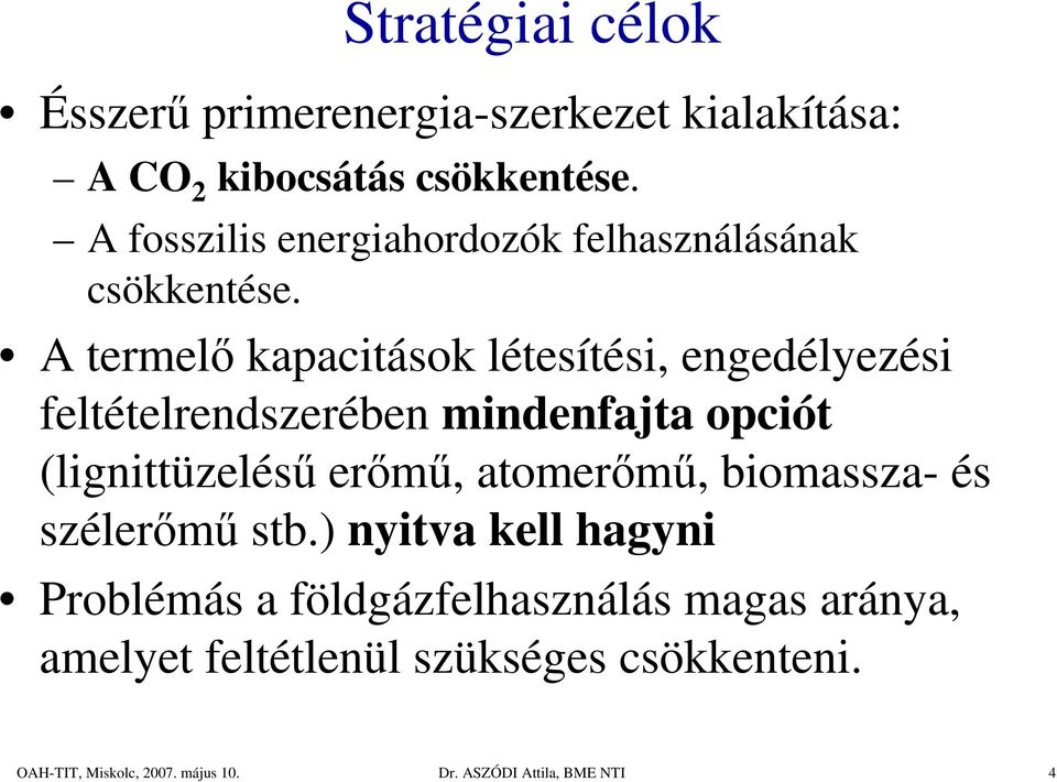 A termelı kapacitások létesítési, engedélyezési feltételrendszerében mindenfajta opciót (lignittüzeléső erımő,