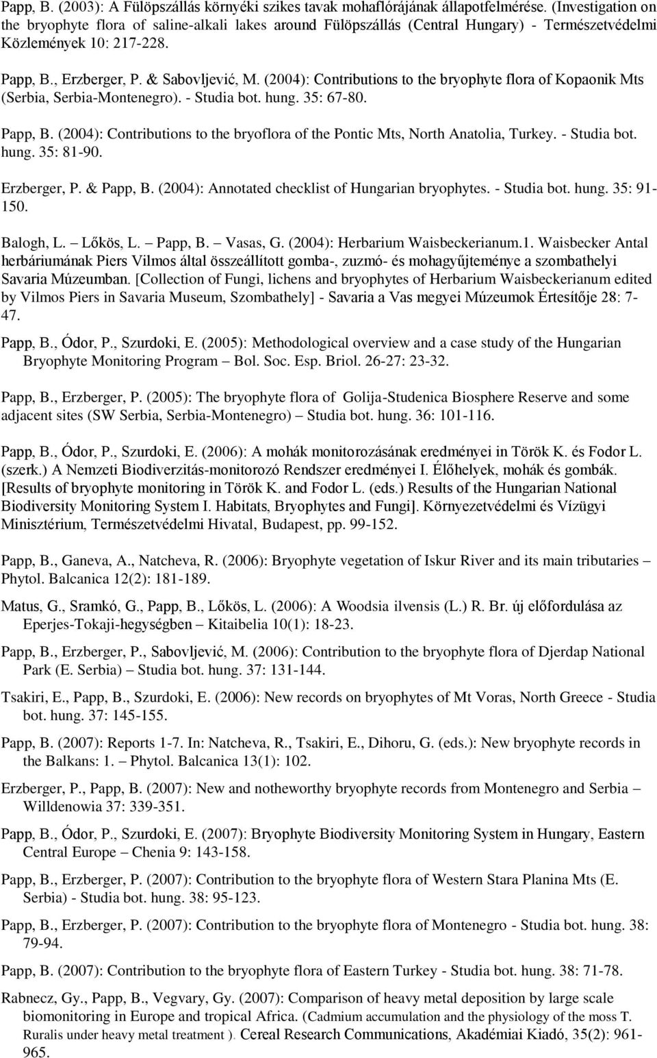 (2004): Contributions to the bryophyte flora of Kopaonik Mts (Serbia, Serbia-Montenegro). - Studia bot. hung. 35: 67-80. Papp, B.