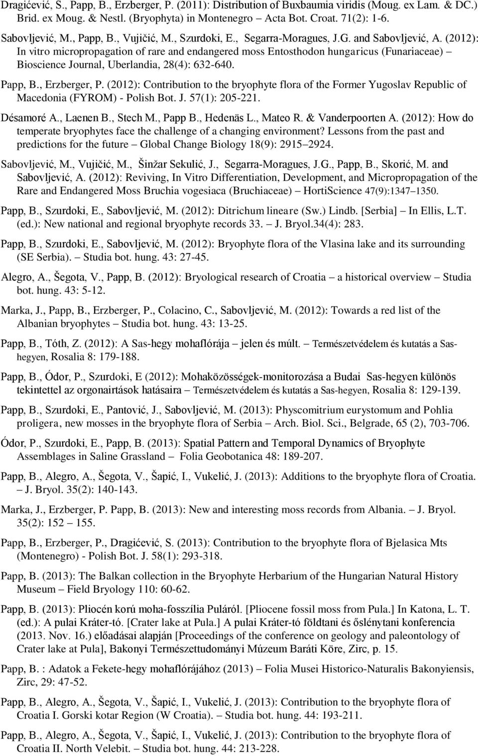 (2012): In vitro micropropagation of rare and endangered moss Entosthodon hungaricus (Funariaceae) Bioscience Journal, Uberlandia, 28(4): 632-640. Papp, B., Erzberger, P.