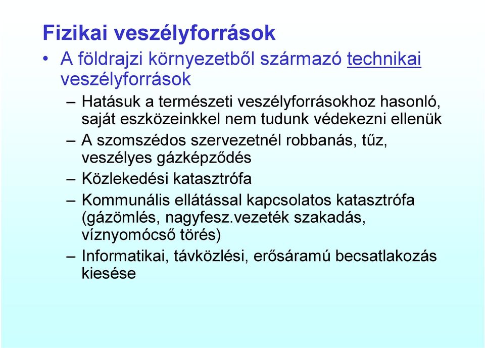 robbanás, tűz, veszélyes gázképződés Közlekedési katasztrófa Kommunális ellátással kapcsolatos katasztrófa