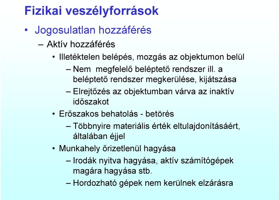 a beléptető rendszer megkerülése, kijátszása Elrejtőzés az objektumban várva az inaktív időszakot Erőszakos behatolás