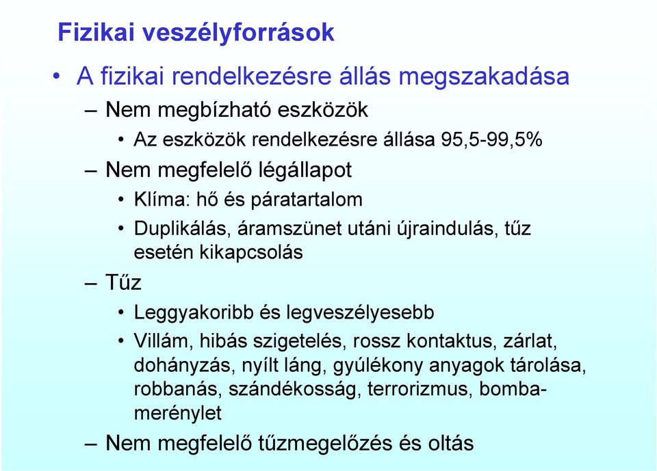 esetén kikapcsolás Leggyakoribb és legveszélyesebb Villám, hibás szigetelés, rossz kontaktus, zárlat, dohányzás, nyílt