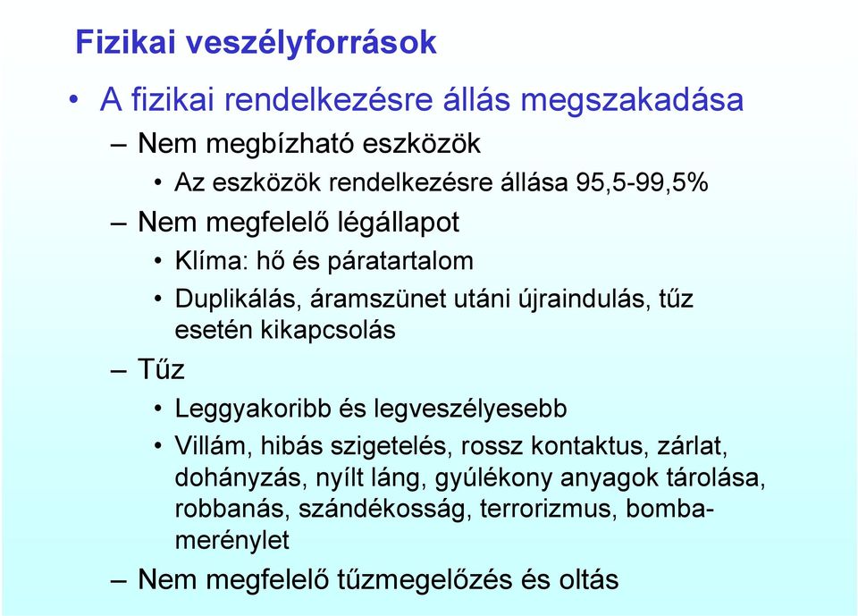 esetén kikapcsolás Leggyakoribb és legveszélyesebb Villám, hibás szigetelés, rossz kontaktus, zárlat, dohányzás, nyílt