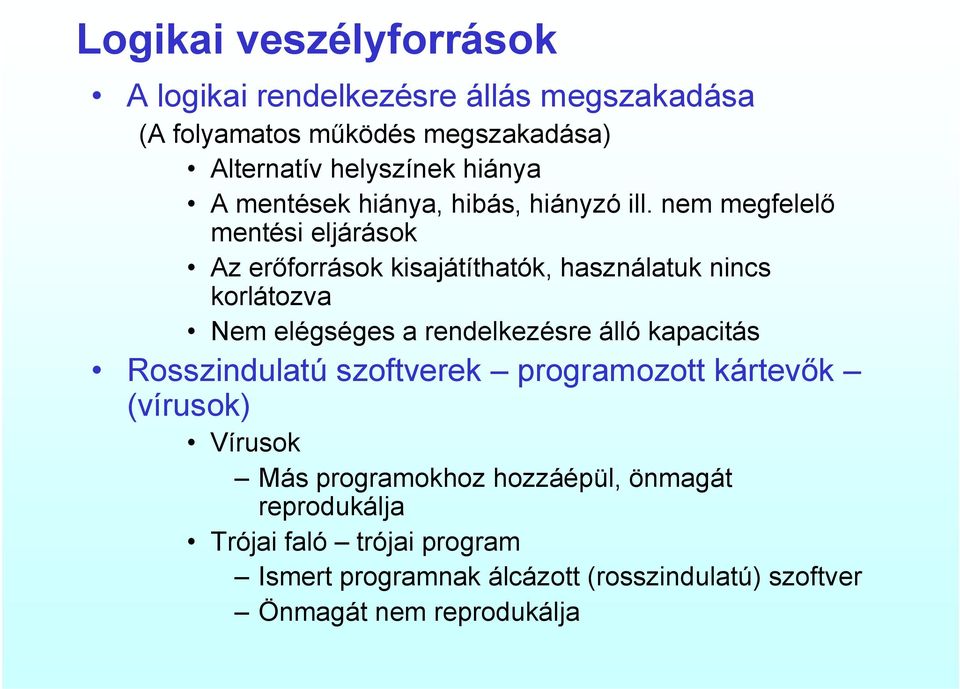 nem megfelelő mentési eljárások Az erőforrások kisajátíthatók, használatuk nincs korlátozva Nem elégséges a rendelkezésre álló