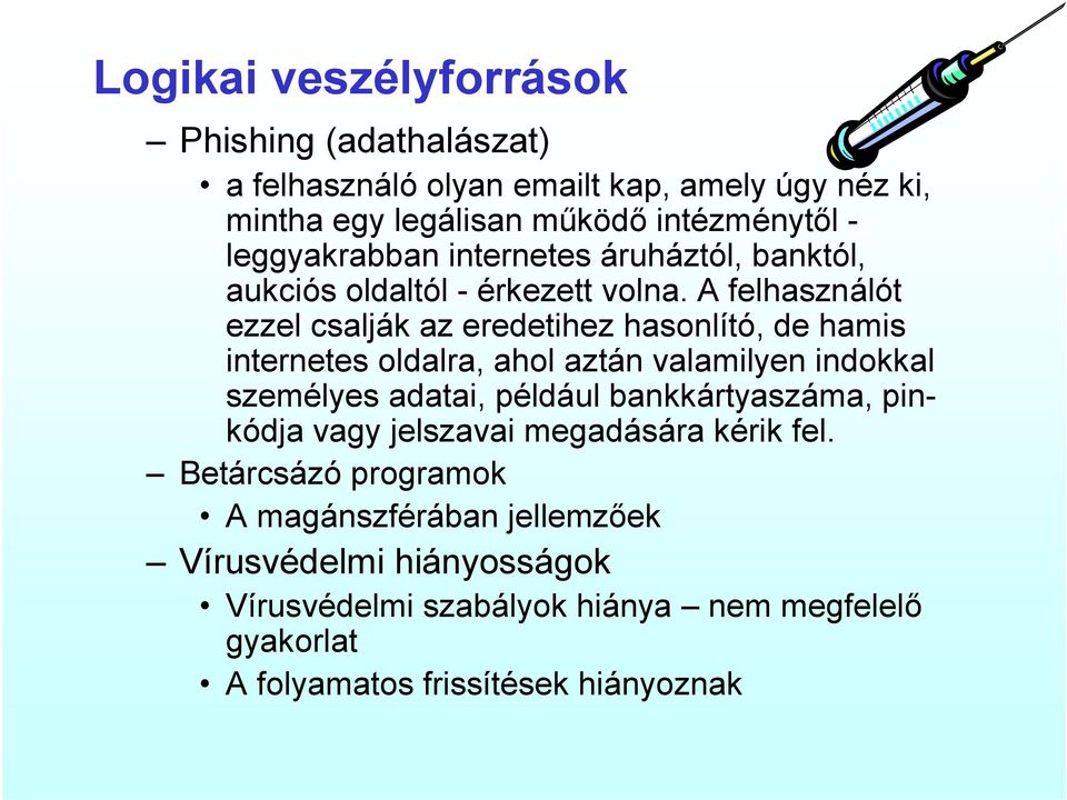 A felhasználót ezzel csalják az eredetihez hasonlító, de hamis internetes oldalra, ahol aztán valamilyen indokkal személyes adatai, például