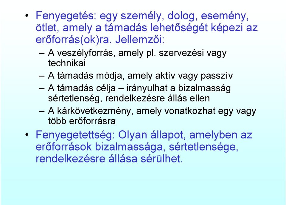 szervezési vagy technikai A támadás módja, amely aktív vagy passzív A támadás célja irányulhat a bizalmasság