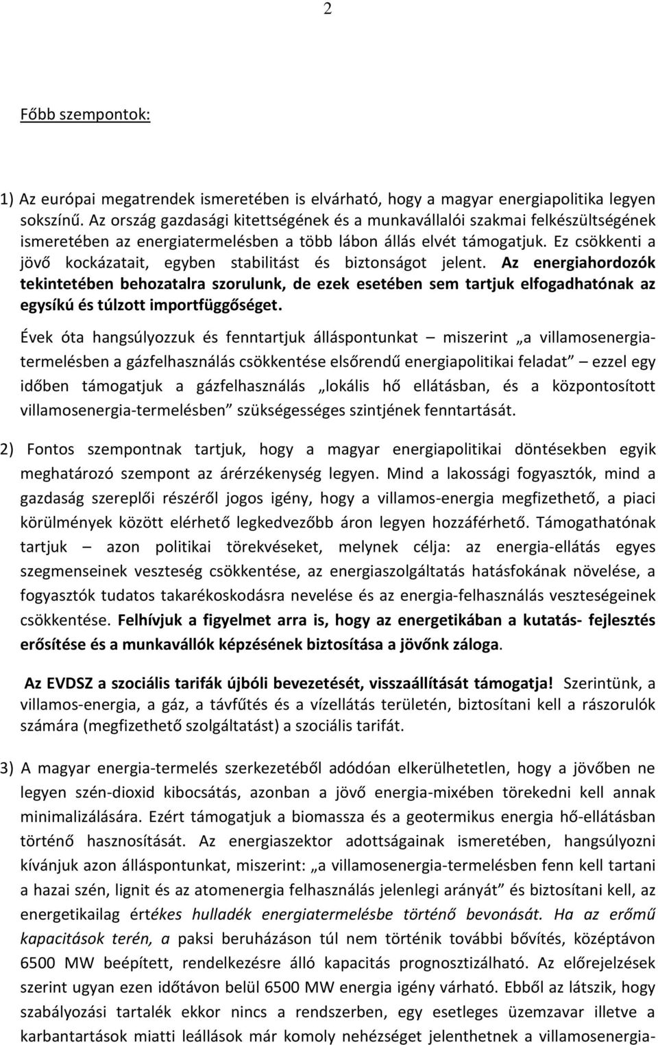 Ez csökkenti a jövő kockázatait, egyben stabilitást és biztonságot jelent.