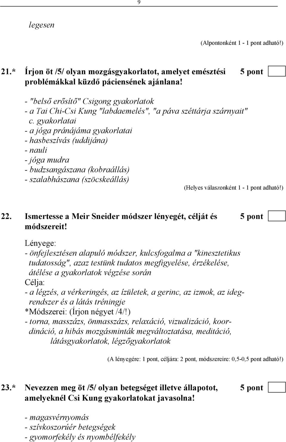 gyakorlatai - a jóga pránájáma gyakorlatai - hasbeszívás (uddijána) - nauli - jóga mudra - budzsangászana (kobraállás) - szalabhászana (szöcskeállás) 22.