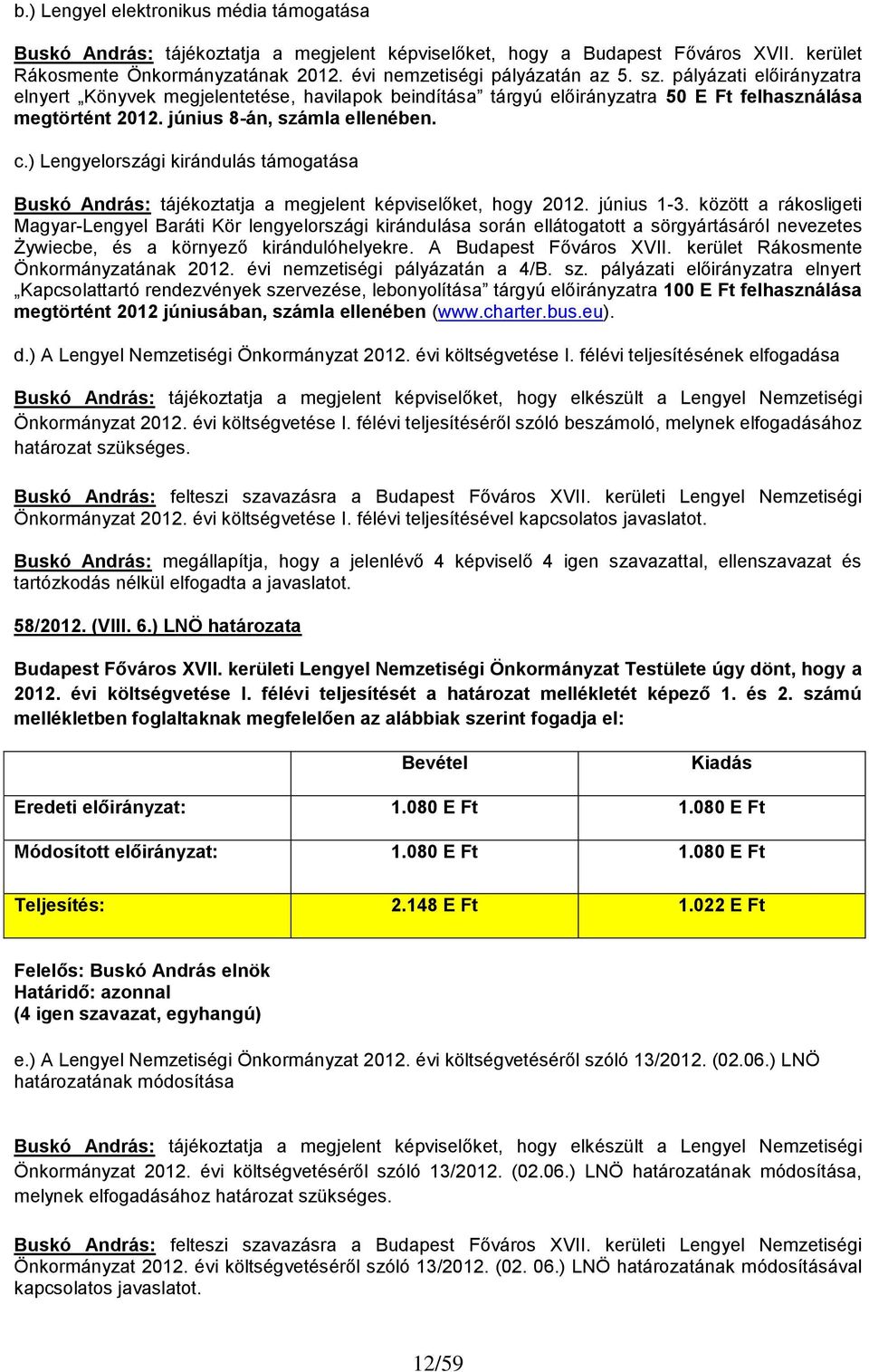 ) Lengyelországi kirándulás támogatása Buskó András: tájékoztatja a megjelent képviselőket, hogy 2012. június 1-3.