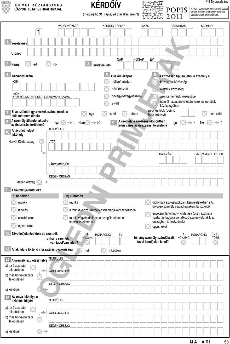 Személyi szám Élve született gyermekek szám (zok is kik már nem élnek) A személy állndó lkosl-e z összeírási területen? 11. A távollét/jelenlét ok 12.