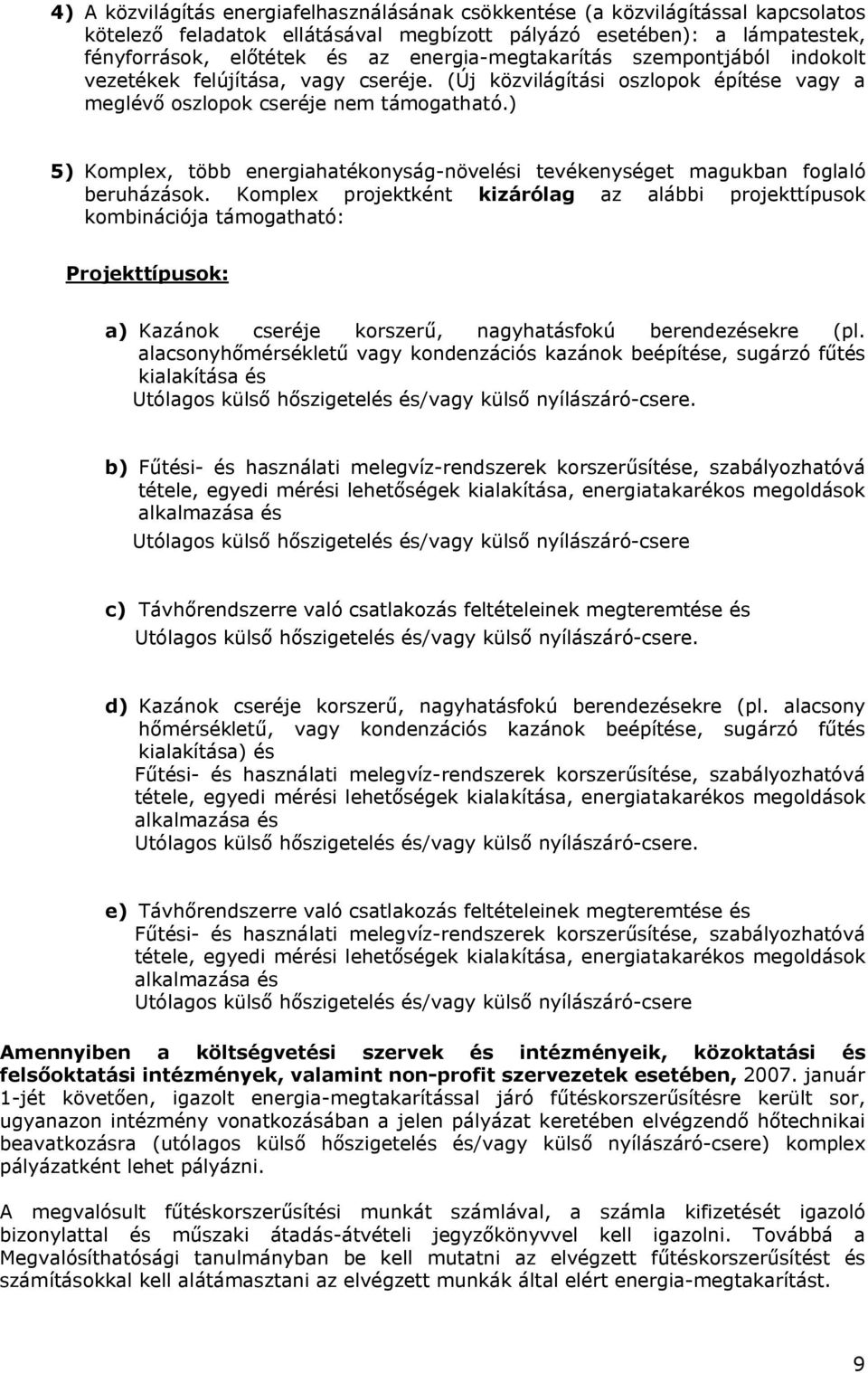 ) 5) Komplex, több energiahatékonyság-növelési tevékenységet magukban foglaló beruházások.