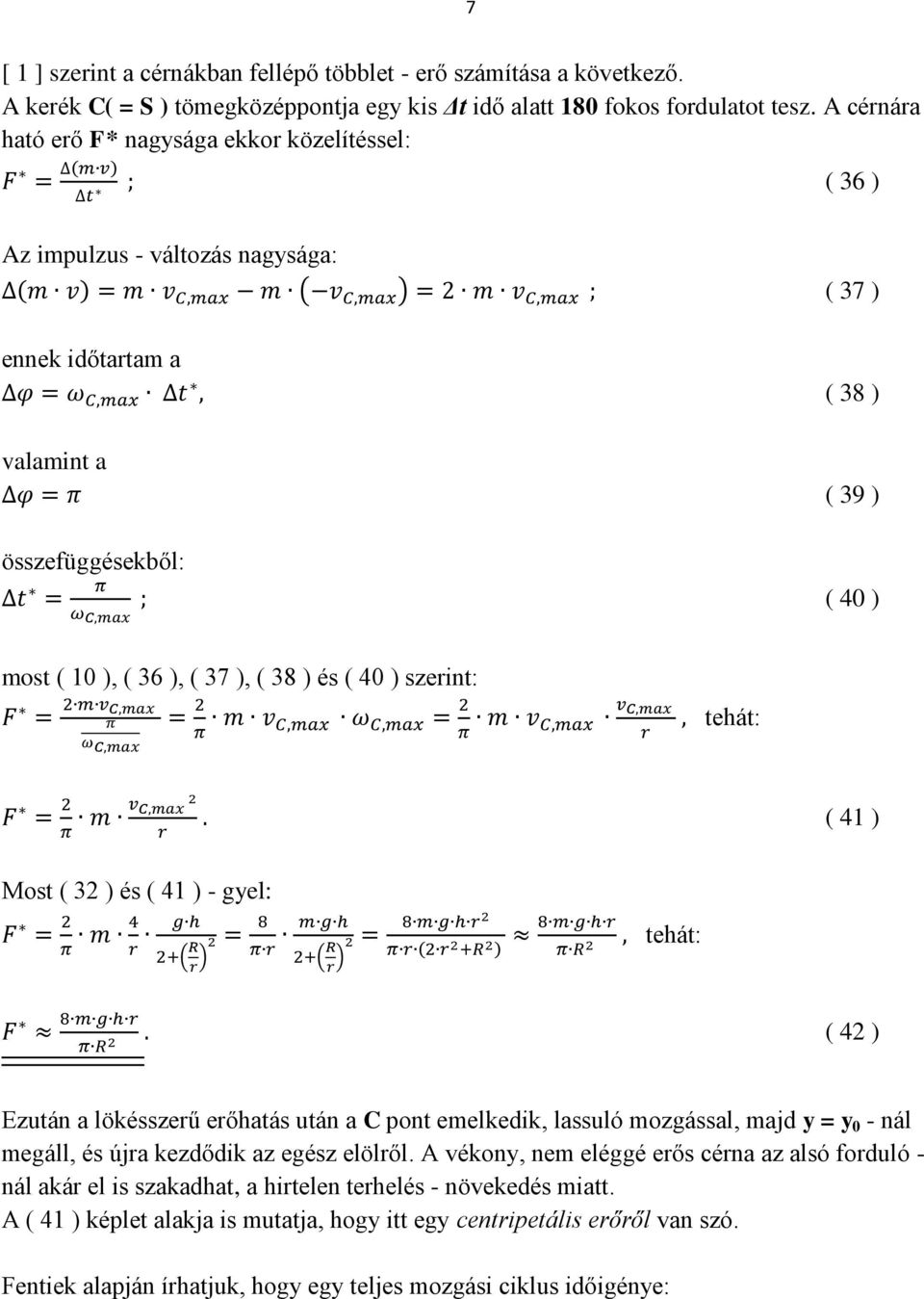 ) és ( 40 ) szerint: ( 41 ) Most ( 32 ) és ( 41 ) - gyel: ( 42 ) Ezután a lökésszerű erőhatás után a C pont emelkedik, lassuló mozgással, majd y = y 0 - nál megáll, és újra kezdődik az egész elölről.