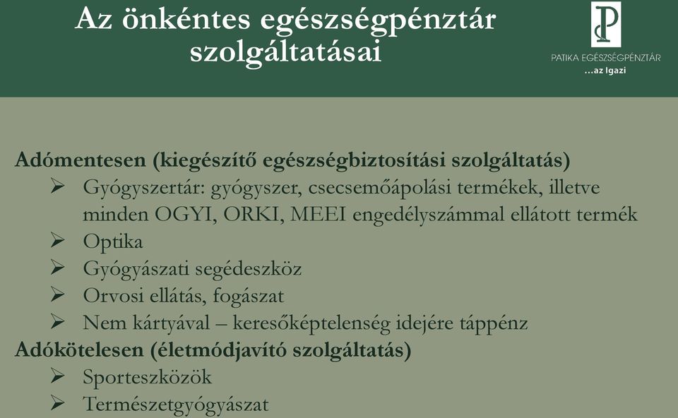 engedélyszámmal ellátott termék Optika Gyógyászati segédeszköz Orvosi ellátás, fogászat Nem