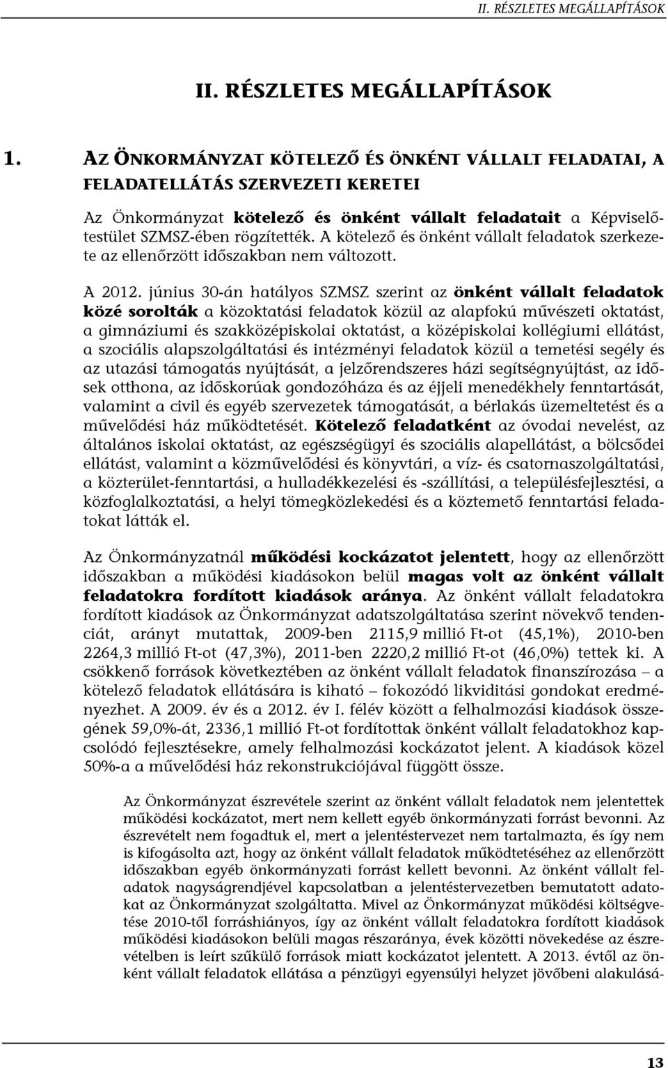 A kötelező és önként vállalt feladatok szerkezete az ellenőrzött időszakban nem változott. A 2012.