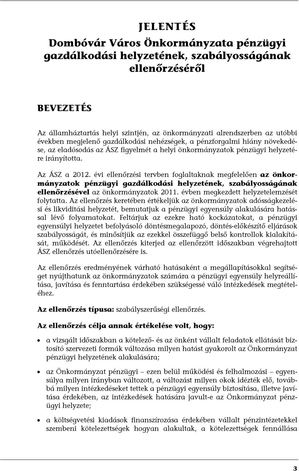 évi ellenőrzési tervben foglaltaknak megfelelően az önkormányzatok pénzügyi gazdálkodási helyzetének, szabályosságának ellenőrzésével az önkormányzatok 2011.