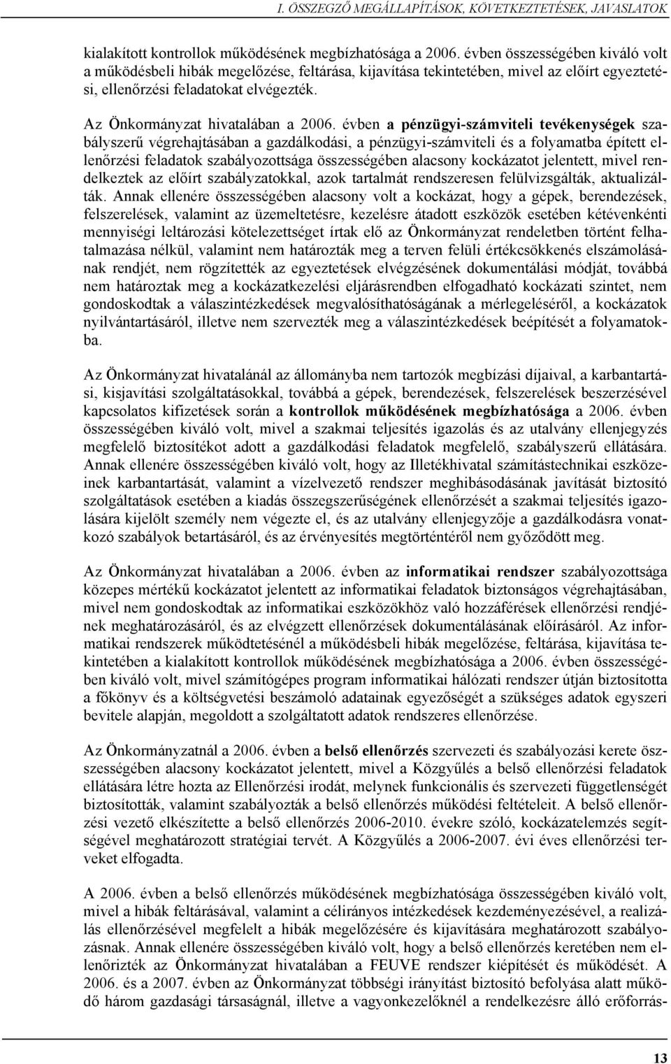 évben a pénzügyi-számviteli tevékenységek szabályszerű végrehajtásában a gazdálkodási, a pénzügyi-számviteli és a folyamatba épített ellenőrzési feladatok szabályozottsága összességében alacsony