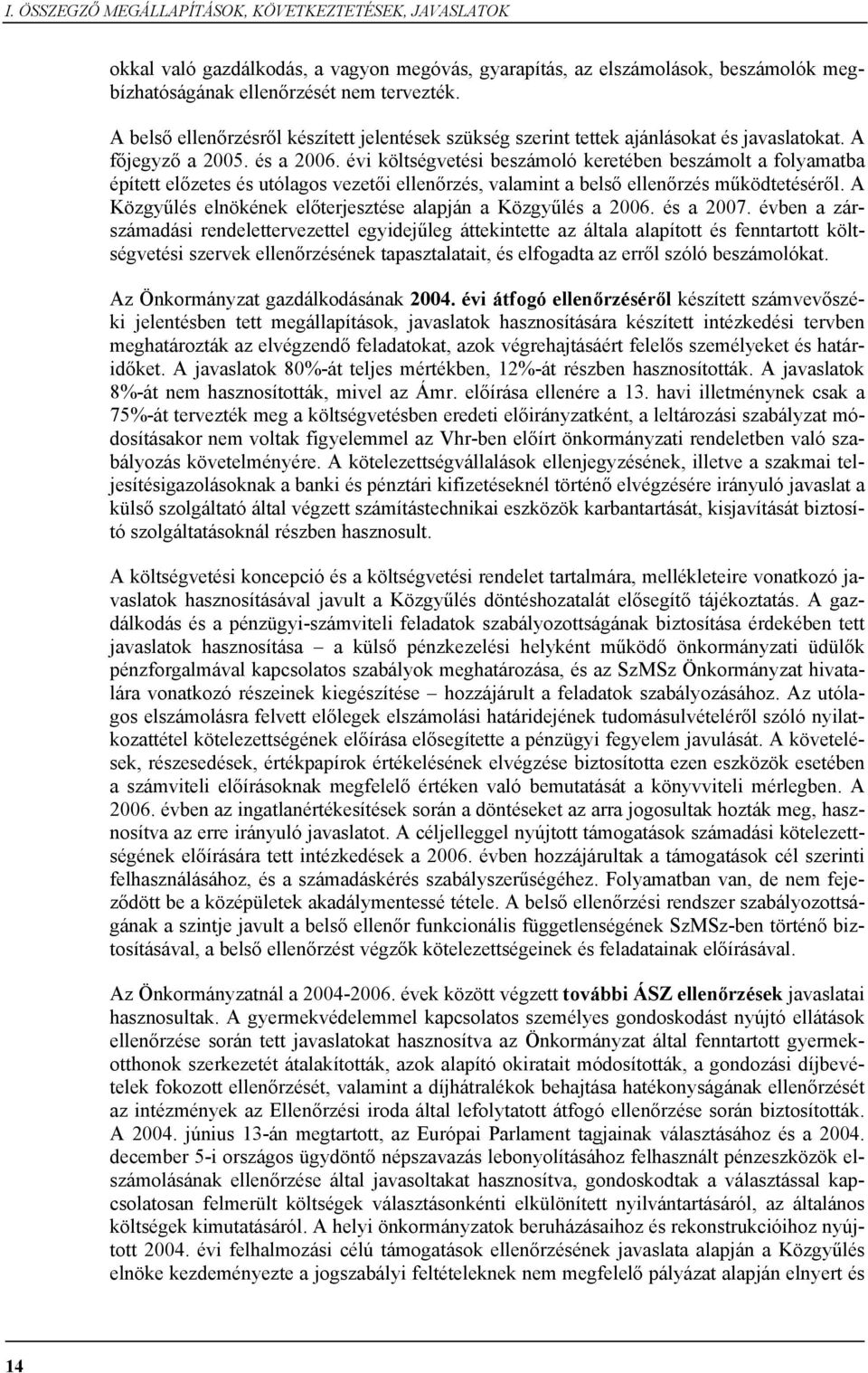 évi költségvetési beszámoló keretében beszámolt a folyamatba épített előzetes és utólagos vezetői ellenőrzés, valamint a belső ellenőrzés működtetéséről.