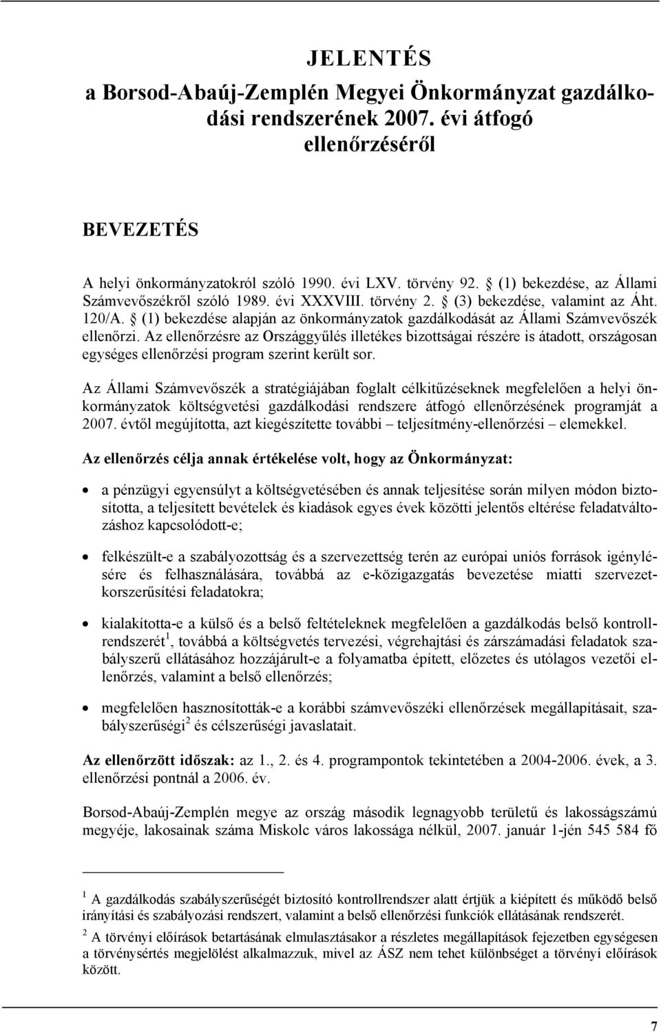 (1) bekezdése alapján az önkormányzatok gazdálkodását az Állami Számvevőszék ellenőrzi.