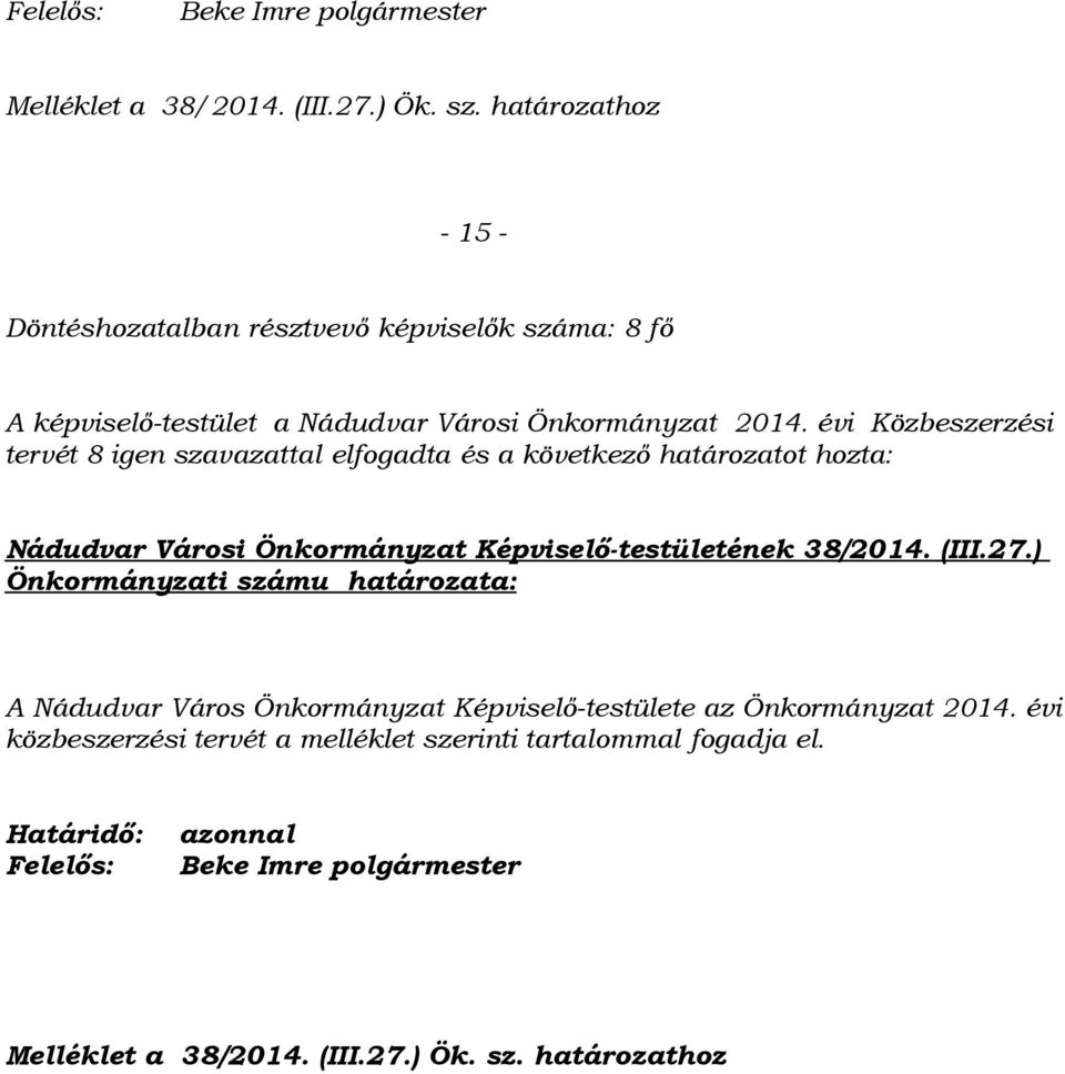 évi Közbeszerzési tervét 8 igen szavazattal elfogadta és a következő határozatot hozta: Nádudvar Városi Önkormányzat Képviselő-testületének 38/2014. (III.27.