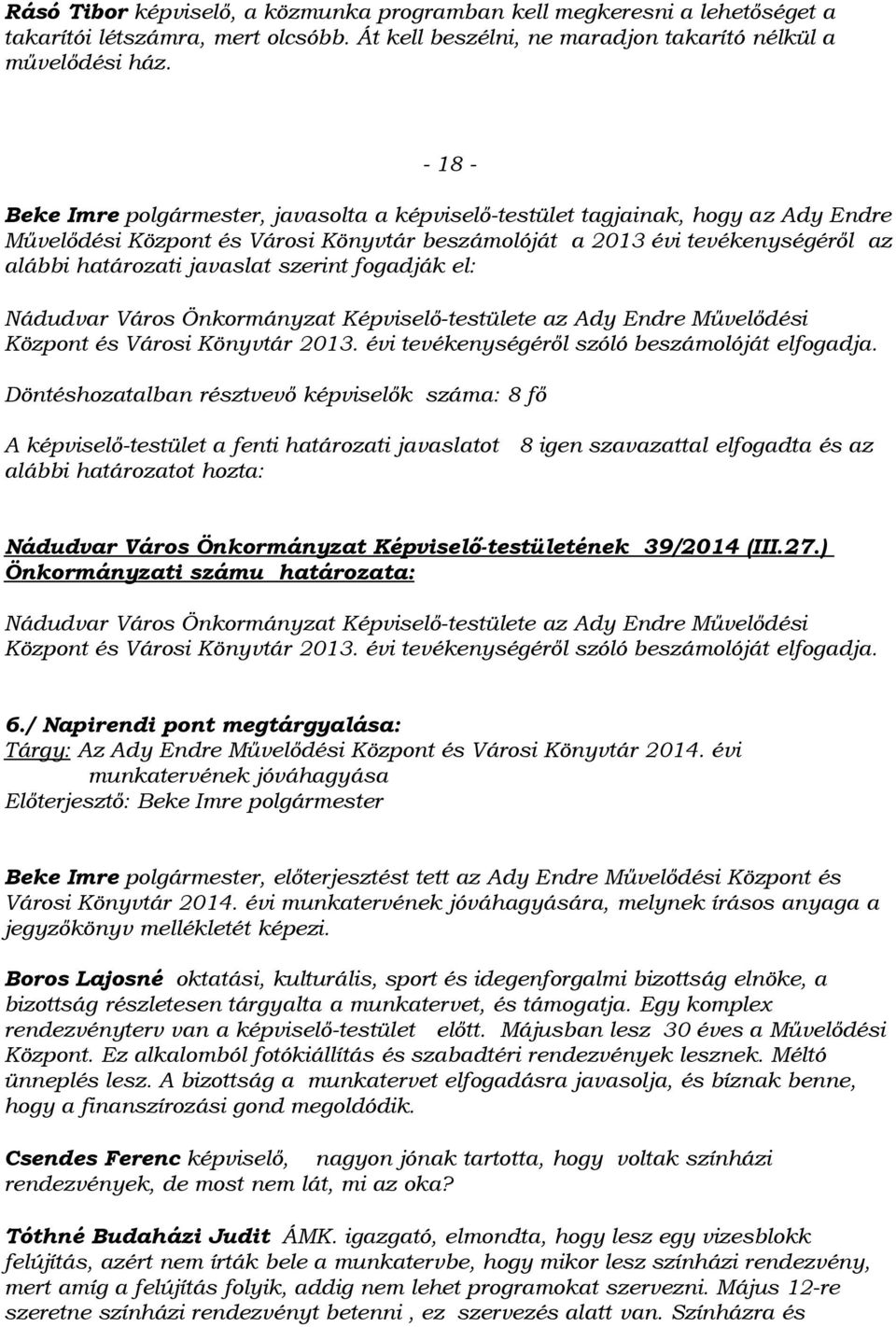 szerint fogadják el: Nádudvar Város Önkormányzat Képviselő-testülete az Ady Endre Művelődési Központ és Városi Könyvtár 2013. évi tevékenységéről szóló beszámolóját elfogadja.