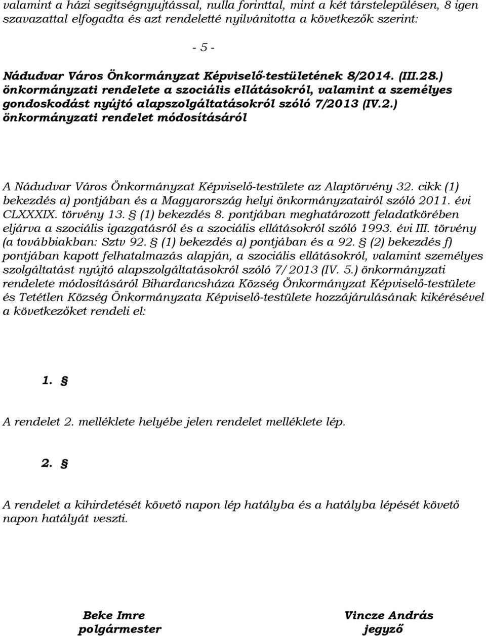 ikk (1) bekezdés a) pontjában és a Magyarország helyi önkormányzatairól szóló 2011. évi CLXXXIX. törvény 13. (1) bekezdés 8.