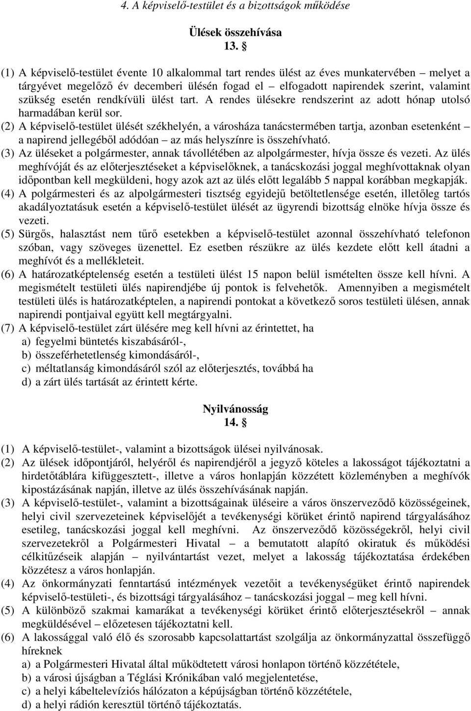 rendkívüli ülést tart. A rendes ülésekre rendszerint az adott hónap utolsó harmadában kerül sor.