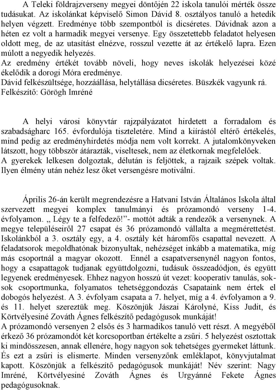 Egy összetettebb feladatot helyesen oldott meg, de az utasítást elnézve, rosszul vezette át az értékelő lapra. Ezen múlott a negyedik helyezés.