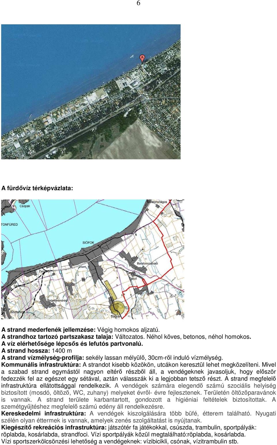 Kommunális infrastruktúra: A strandot kisebb közökön, utcákon keresztül lehet megközelíteni.