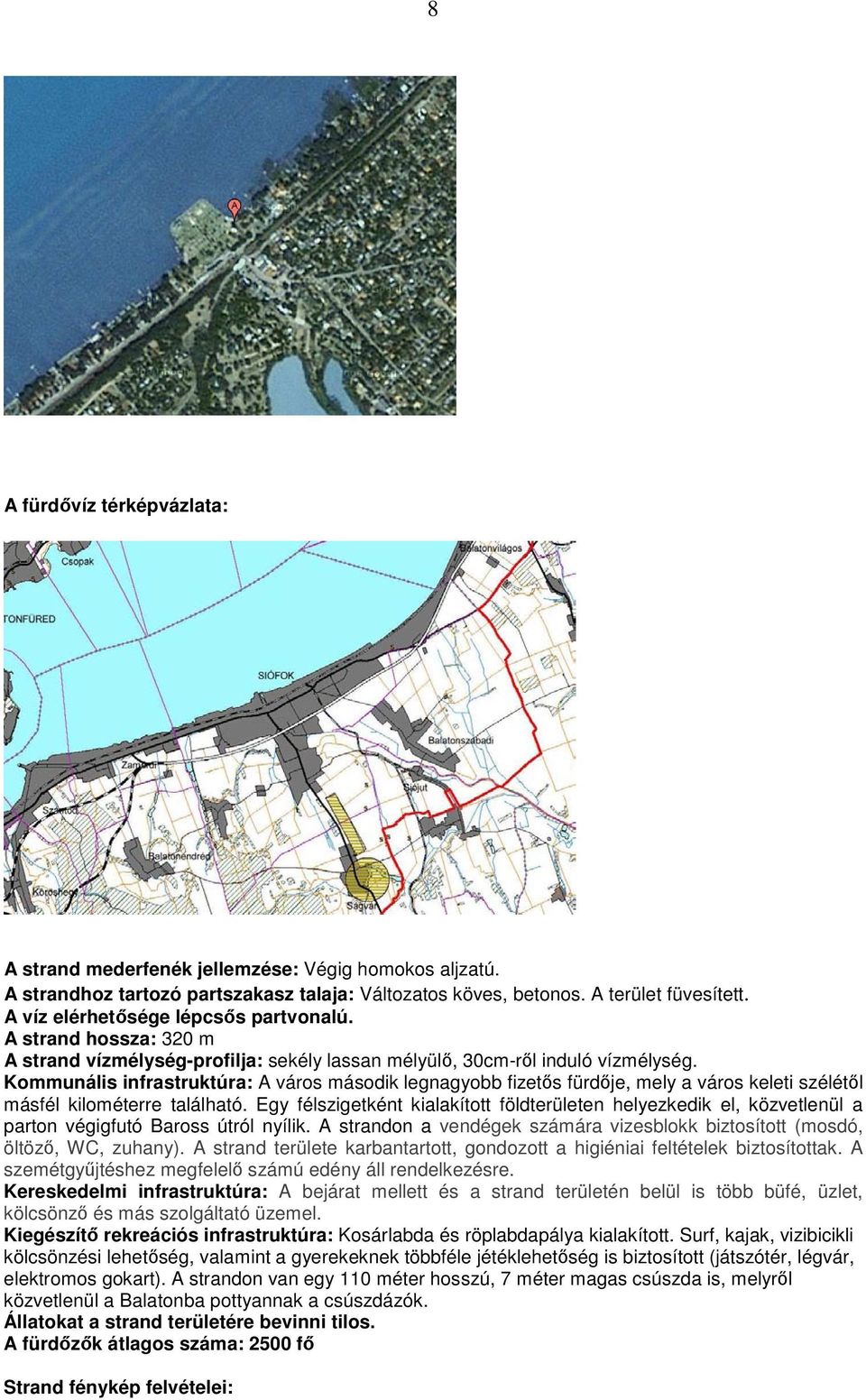 Kommunális infrastruktúra: A város második legnagyobb fizetıs fürdıje, mely a város keleti szélétıl másfél kilométerre található.