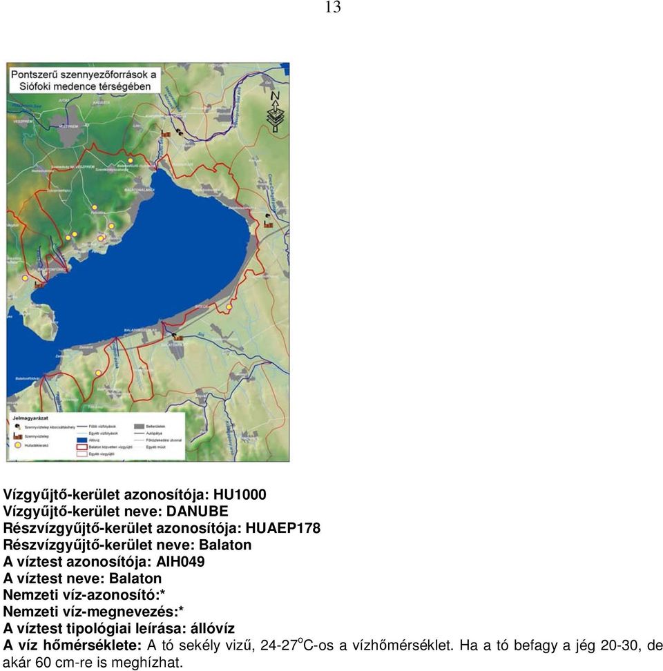 Balaton Nemzeti víz-azonosító:* Nemzeti víz-megnevezés:* A víztest tipológiai leírása: állóvíz A víz