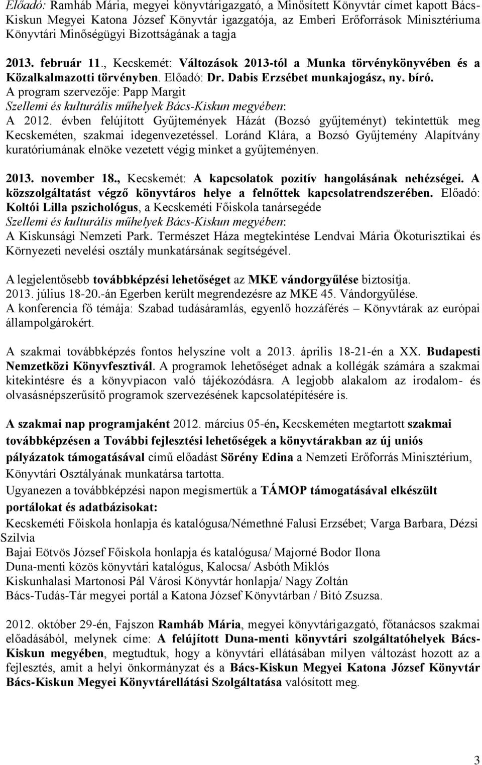 A program szervezője: Papp Margit Szellemi és kulturális műhelyek Bács-Kiskun megyében: A 2012.