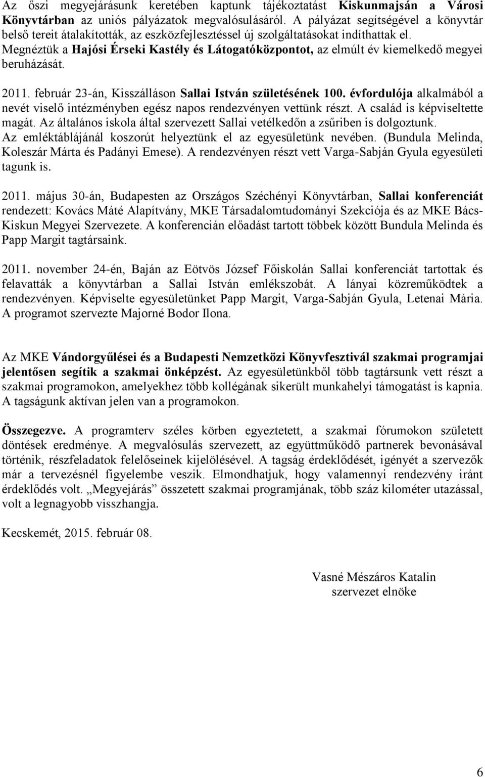 Megnéztük a Hajósi Érseki Kastély és Látogatóközpontot, az elmúlt év kiemelkedő megyei beruházását. 2011. február 23-án, Kisszálláson Sallai István születésének 100.