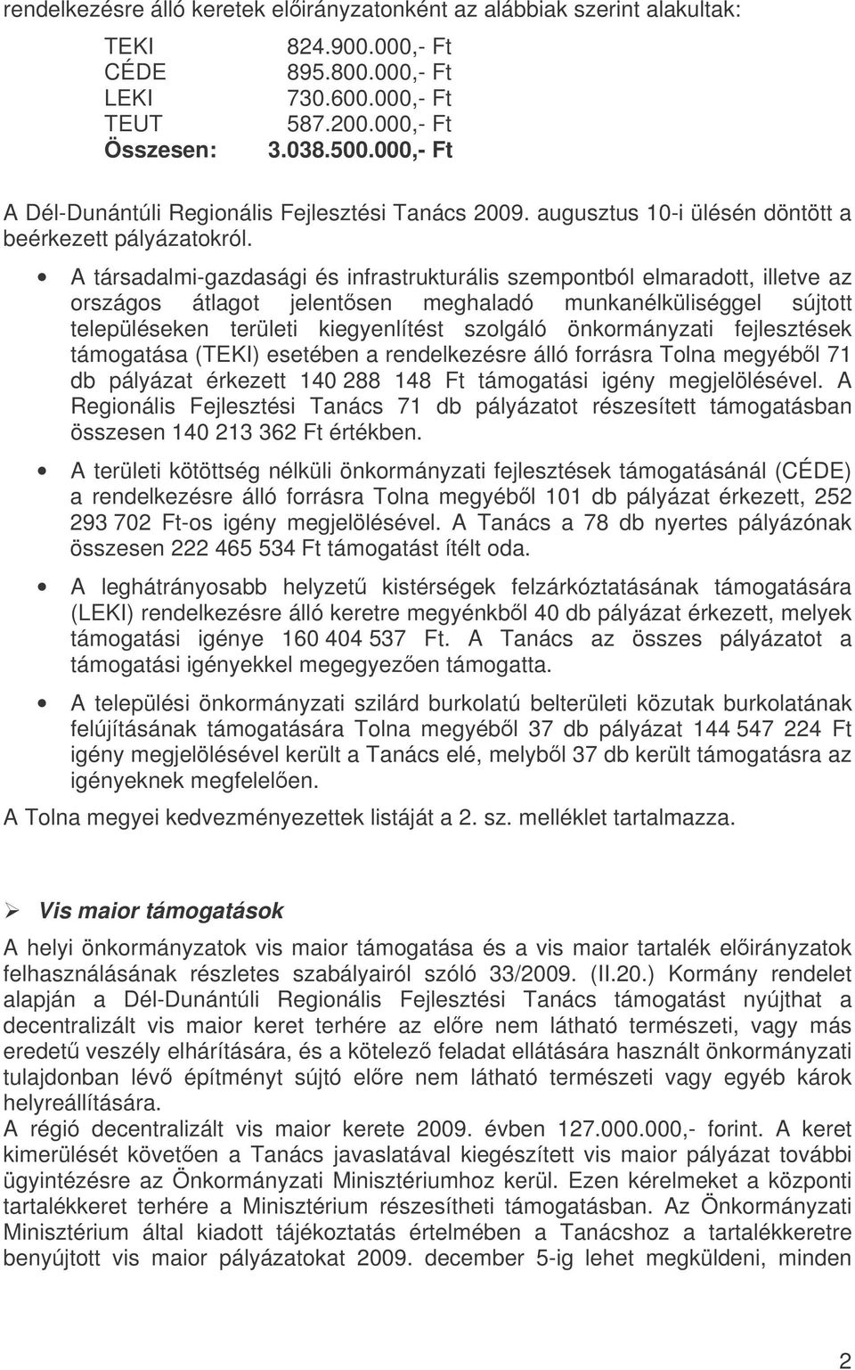 A társadalmi-gazdasági és infrastrukturális szempontból elmaradott, illetve az országos átlagot jelentsen meghaladó munkanélküliséggel sújtott településeken területi kiegyenlítést szolgáló