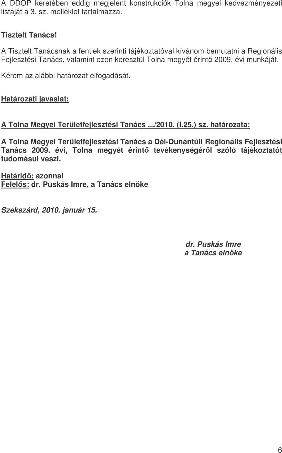 Kérem az alábbi határozat elfogadását. Határozati javaslat: A Tolna Megyei Területfejlesztési Tanács.../2010. (I.25.) sz.