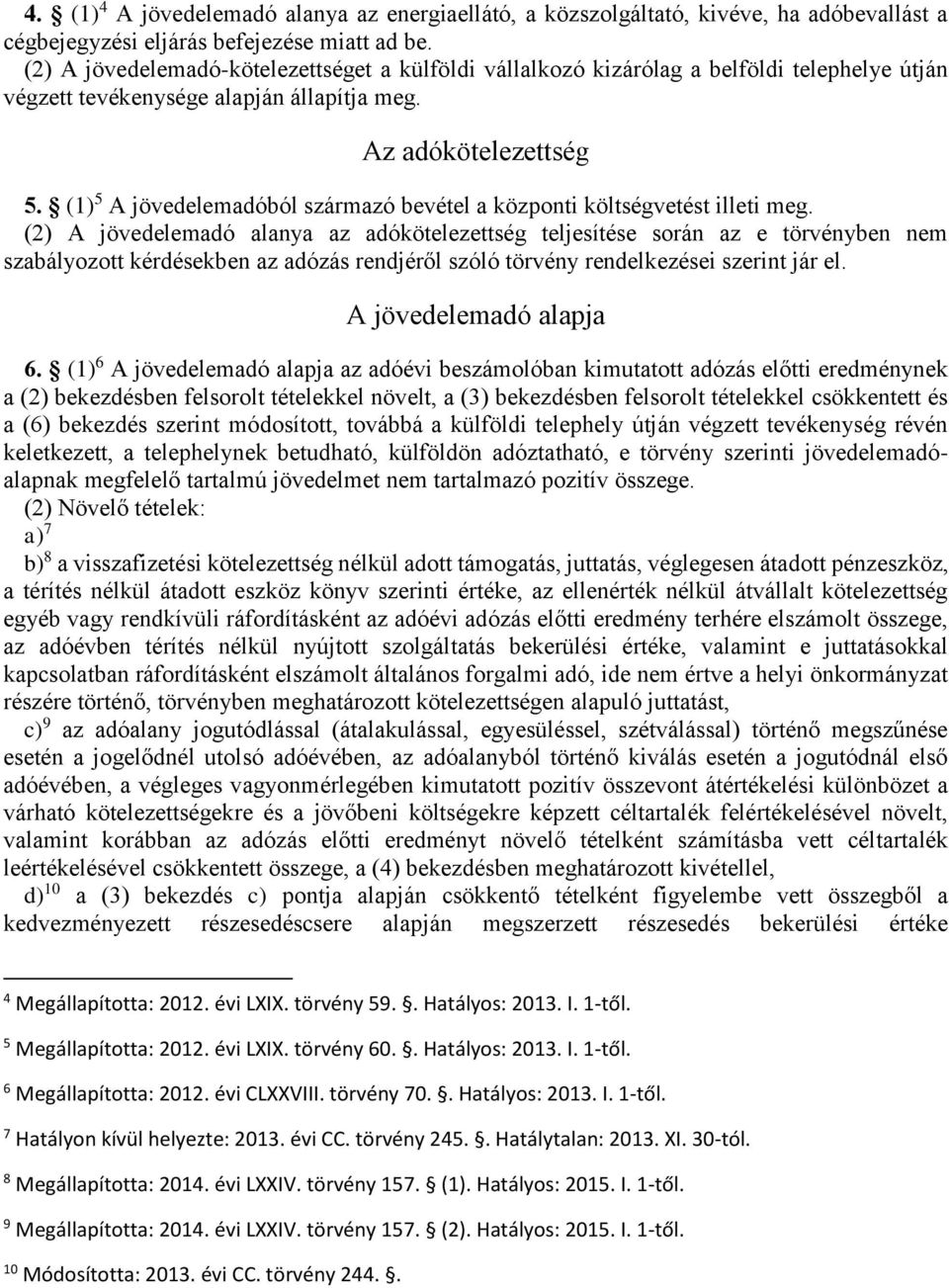 (1) 5 A jövedelemadóból származó bevétel a központi költségvetést illeti meg.