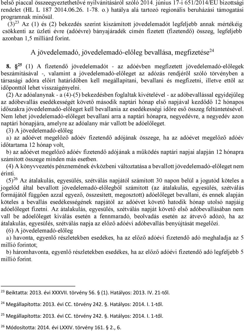 (3) 23 Az (1) és (2) bekezdés szerint kiszámított jövedelemadót legfeljebb annak mértékéig csökkenti az üzleti évre (adóévre) bányajáradék címén fizetett (fizetendő) összeg, legfeljebb azonban 1,5