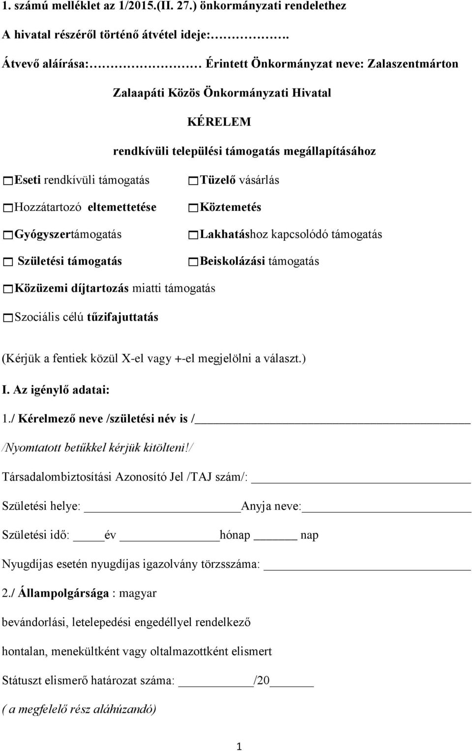 eltemettetése Gyógyszertámogatás Születési támogatás Tüzelő vásárlás Köztemetés Lakhatáshoz kapcsolódó támogatás Beiskolázási támogatás Közüzemi díjtartozás miatti támogatás Szociális célú