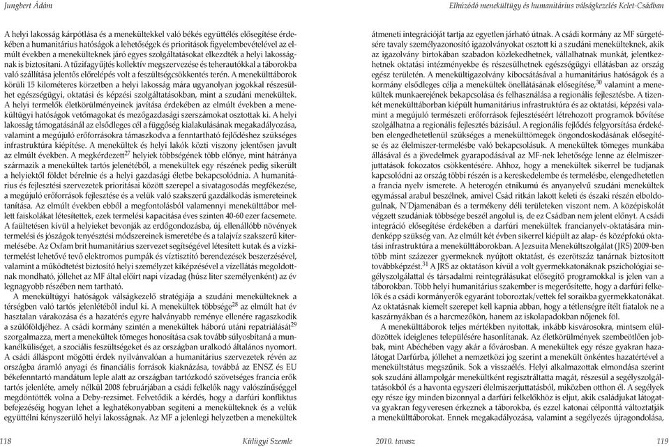 A tűzifagyűjtés kollektív megszervezése és teherautókkal a táborokba való szállítása jelentős előrelépés volt a feszültségcsökkentés terén.