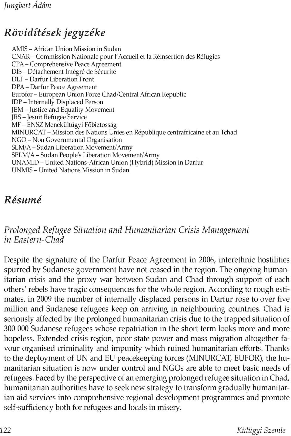 Service MF ENSZ Menekültügyi Főbiztosság MINURCAT Mission des Nations Unies en République centrafricaine et au Tchad NGO Non Governmental Organisation SLM/A Sudan Liberation Movement/Army SPLM/A