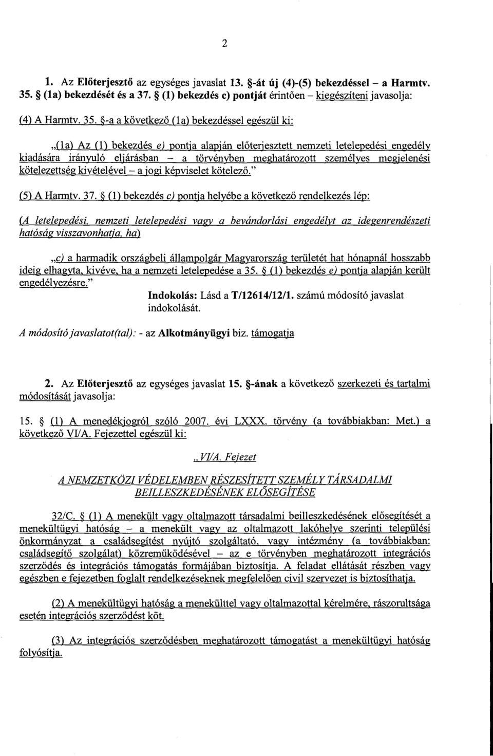 -a a következ ő (la) bekezdéssel egészül ki : (la) Az (1) bekezdés e) pontja alapján előterpesztett nemzeti letelepedési engedély kiadására irányuló eljárásban a törvényben meghatározott személyes