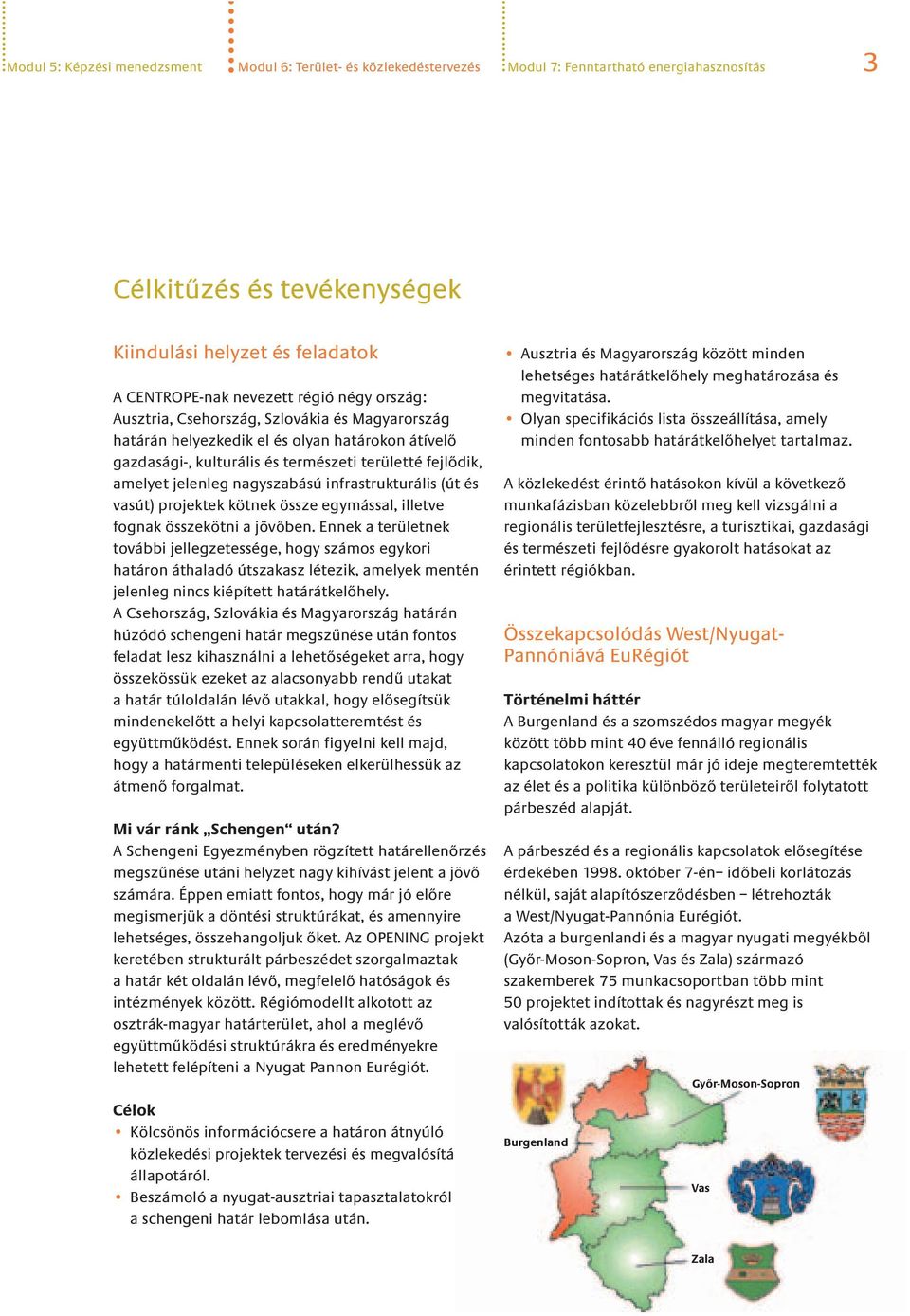 nagyszabású infrastrukturális (út és vasút) projektek kötnek össze egymással, illetve fognak összekötni a jövőben.