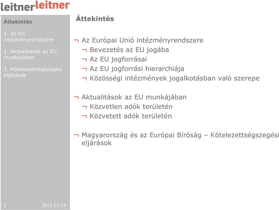 való szerepe Aktualitások az EU Közvetlen adók területén Közvetett