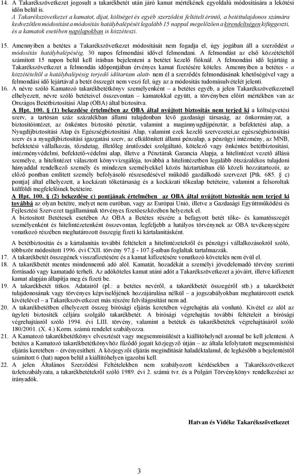 kirendeltségen kifüggeszti, és a kamatok esetében napilapokban is közzéteszi. 15.