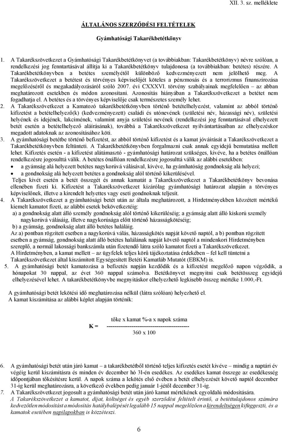 továbbiakban: betétes) részére. A Takarékbetétkönyvben a betétes személyétől különböző kedvezményezett nem jelölhető meg.