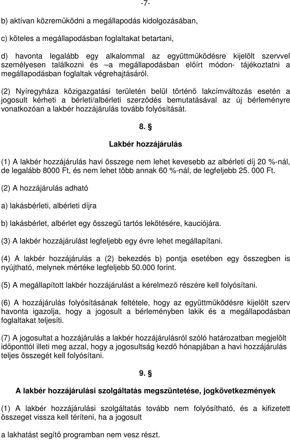 (2) Nyíregyháza közigazgatási területén belül történő lakcímváltozás esetén a jogosult kérheti a bérleti/albérleti szerződés bemutatásával az új bérleményre vonatkozóan a lakbér hozzájárulás tovább