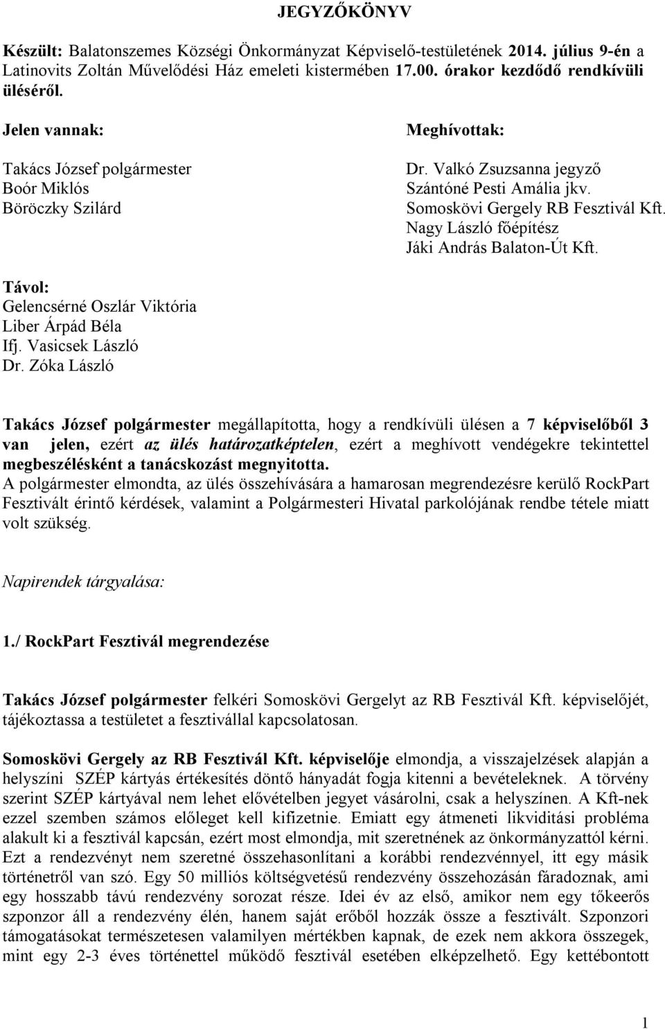Nagy László főépítész Jáki András Balaton-Út Kft. Távol: Gelencsérné Oszlár Viktória Liber Árpád Béla Ifj. Vasicsek László Dr.
